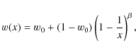 \begin{displaymath}
w(x)=w_0+(1-w_0)\left(1-\frac{1}{x}\right)^{\beta},
\end{displaymath}