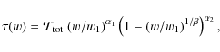 \begin{displaymath}
\tau(w)={\mathcal T}_{\rm tot}~(w/w_1)^{\alpha_1} \left(1-
(w/w_1)^{1/\beta}\right)^{\alpha_2},
\end{displaymath}