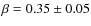 $\beta=0.35\pm0.05$