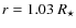 $r=1.03~R_{\star}$