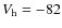 $V_{\rm h} = -82$