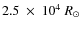$2.5~\times~10^4~{R}_\odot$