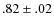 $.82 \pm.02$