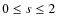$ 0 \leq s \leq 2$