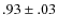 $.93 \pm .03$
