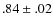 $.84 \pm .02$