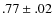 $.77 \pm.02$