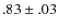 $.83\pm.03$