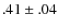 $.41 \pm.04$
