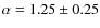 $\alpha=1.25 \pm0.25 $