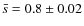 $\bar{s}=0.8 \pm{0.02}$
