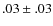 $.03 \pm.03 $