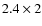 $2.4\times2$