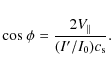 \begin{displaymath}{\rm cos}~{\phi}=\frac{2V_{\parallel}}{(I^{\prime}/I_0)c_{\rm s}}.
\end{displaymath}
