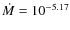 $\dot{M} = 10^{-5.17}$