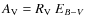 $A_{\rm V} = R_{\rm V}~E_{B-V}$