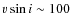 $v \sin i \sim 100$