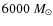 $6000~ M_{\odot}$