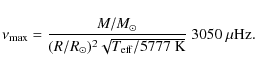 \begin{displaymath}\nu_{\rm max}=\frac{M/M_\odot}{(R/R_\odot)^2\sqrt{T_{\rm eff}/5777~\rm K}}\ \rm 3050~ \mu Hz.
\end{displaymath}
