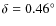 $\delta=0.46^\circ$