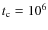 $t_{\rm c}=10^6$