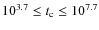 $10^{3.7} \leq {t}_{\rm c} \leq 10^{7.7}$