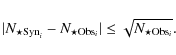 \begin{displaymath}\vert N_{\star {\rm Syn}_i} - N_{\star {\rm Obs}_i}\vert \leq \sqrt{N_{\star {\rm Obs}_i}}.
\end{displaymath}