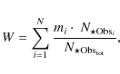\begin{displaymath}W = \sum_{i=1} ^N {{m_i \cdot\ N_{\star {\rm Obs}_i} }\over{N_{\star {\rm Obs}_{\rm tot}}}},
\end{displaymath}