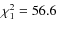 $\chi_1^2 = 56.6$