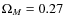 $\Omega_{M}=0.27$