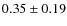 $0.35\pm0.19$