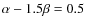$\alpha - 1.5\beta = 0.5$