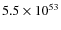 $ 5.5 \times 10^{53}$