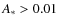 $A_{\ast} > 0.01$