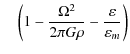 $\displaystyle \quad \left(1-\frac{\Omega^{2}}{2\pi
G\rho}-\frac{\varepsilon}{\varepsilon_{m}}\right)$