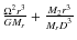 $\frac{\Omega^{2}r^{3}}{GM_{r}}+\frac{M_{2}r^{3}}{M_{r}D^{^{3}}}$