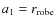 $a_1=r_{{\rm robe}}$