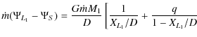 $\displaystyle \dot{m} (\Psi_{L_{1}}-\Psi_{S})=\frac{G\dot{m}M_1}{D}
\left[\frac{1}{X_{L_{1}}/D}+\frac{q}{1-X_{L_{1}}/D}\right.$
