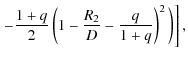 $\displaystyle \left.-\frac{1+q}{2}\left(1-\frac{R_{2}}{D}-\frac{q}{1+q}\right)^2
\bigg)\right],$