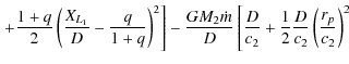 $\displaystyle \left.+\frac{1+q}{2}\left(\frac{X_{L_{1}}}{D}
-\frac{q}{1+q}\righ...
...c{ D}{c_{2}}+\frac
12\frac{D}{c_{2}}\left(\frac{r_{p}}{c_{2}}\right)^{2}\right.$