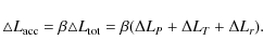 \begin{displaymath}\triangle L_{\rm acc}=\beta \triangle L_{\rm tot}=\beta(\Delta L_{P}+\Delta
L_{T}+\Delta L_{r}).
\end{displaymath}