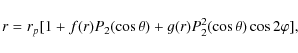 \begin{displaymath}r=r_{p}[1+f(r)P_{2}(\cos\theta)+g(r)P_{2}^{2}(\cos\theta)\cos2\varphi],
\end{displaymath}