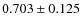 $0.703\pm 0.125$