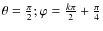 $\theta=\frac{\pi}{2}; \varphi=\frac{k\pi}{2}+\frac{\pi}{4}$