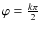 $\varphi=\frac{k\pi}{2}$