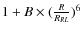 $1+B\times(\frac{R}{R_{RL}})^{6}$