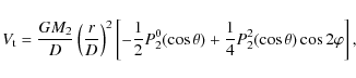\begin{displaymath}V_{\rm t}=\frac{GM_{2}}{D}\left(\frac{r}{D}\right)^{2}\left[-...
...s\theta)+\frac{1}{4}P_{2}^{2}(\cos\theta)\cos 2\varphi\right],
\end{displaymath}