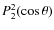 $P_{2}^{2}(\cos\theta)$