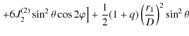 $\displaystyle \left. +6J_{2}^{(2)}\sin^{2}\theta\cos2\varphi \right]
+\frac{1}{2} (1+q)\left( \frac{r_{1}}{D} \right )^{2}\sin^{2}\theta$