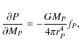 \begin{displaymath}\frac{\partial P}{\partial M_{P} }=-\frac{GM_{P}}{4\pi r_{P} ^4}f_P,
\end{displaymath}